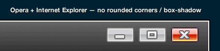 Opera + Internet Explorer - no rounded corners / box-shadow